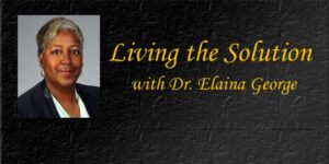 Living in the Solution with Dr Elaina George
